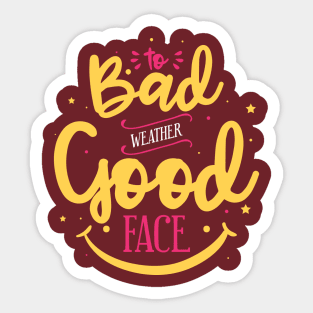 Bad weather good face Sticker